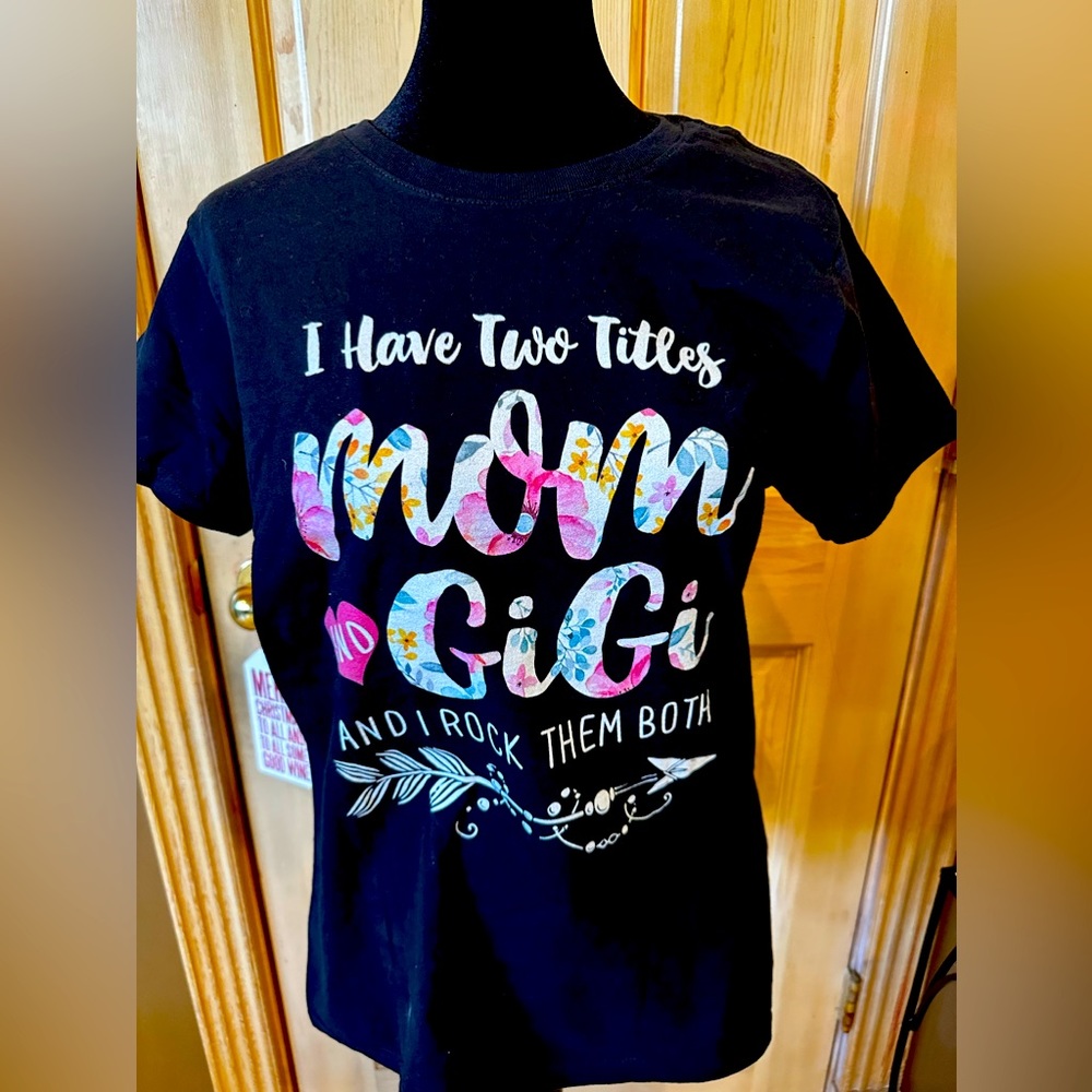 Grandmother Tshirt says Mom & Gigi “I have Two Titles and I Rock them Both” #02